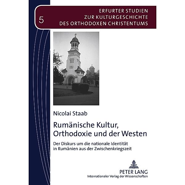 Rumänische Kultur, Orthodoxie und der Westen / Erfurter Studien zur Kulturgeschichte des Orthodoxen Christentums Bd.5, Nicolai Staab