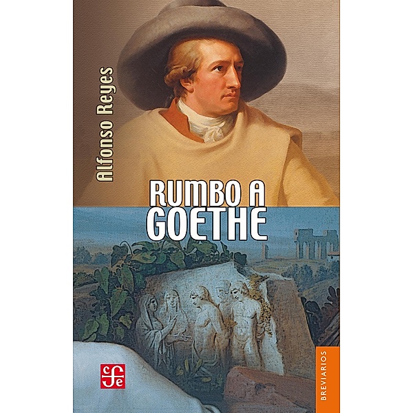 Rumbo a Goethe / Breviarios, Alfonso Reyes