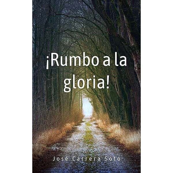 ¡Rumbo a la Gloria!, José Carrera Soto