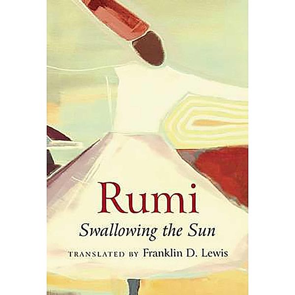 Rumi: Swallowing the Sun, Franklin D. Lewis