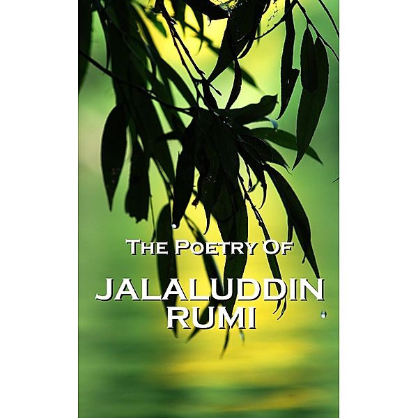 Rumi, The Poetry Of, Jaluluddin Rumi