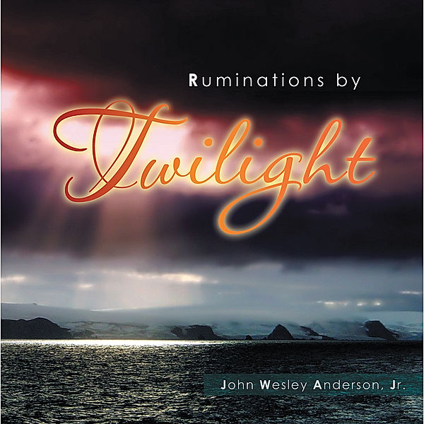 Ruminations by Twilight, John Wesley Anderson