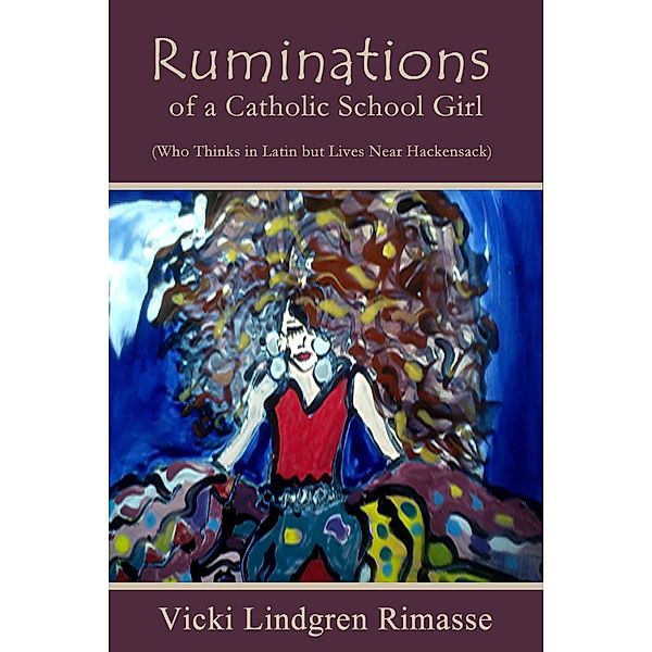 Ruminations of a Catholic School Girl, Vicki Lindgren Rimasse