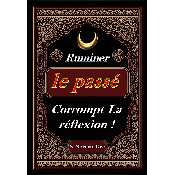 Ruminer Le passé Corrompt La Reflexion !, S. Norman Gee