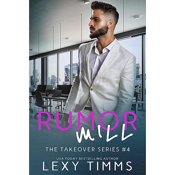 Rumor Mill (The Takeover Series, #4) / The Takeover Series, Lexy Timms