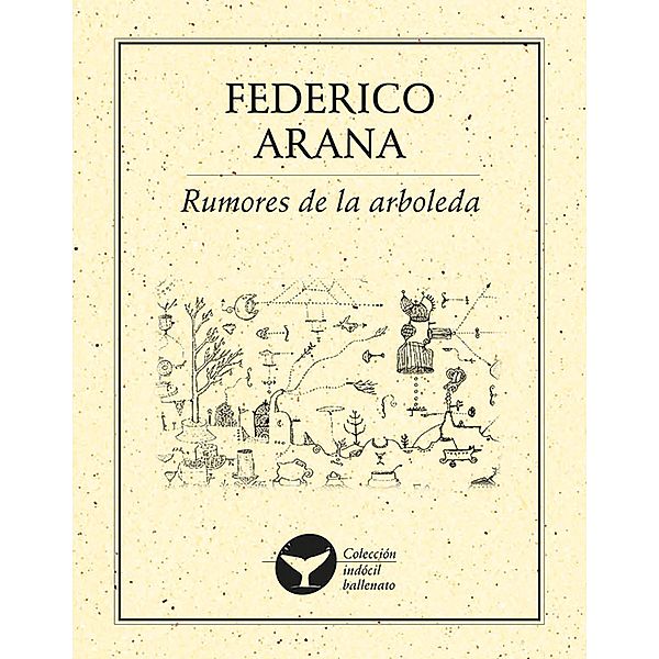 Rumores de la arboleda / Colección indócil ballenato Bd.91, Federico Arana