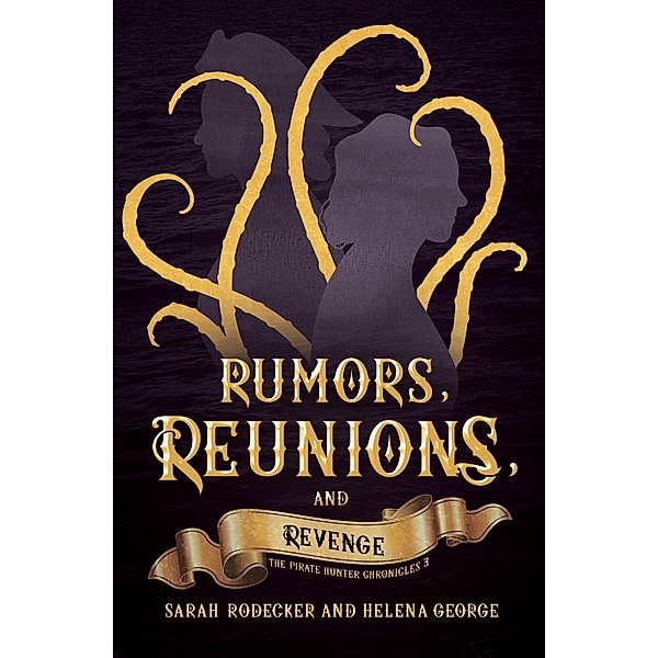 Rumors, Reunions, and Revenge (The Pirate Hunter Chronicles, #3) / The Pirate Hunter Chronicles, Sarah Rodecker, Helena George