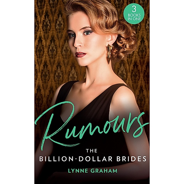 Rumours: The Billion-Dollar Brides: The Desert King's Blackmailed Bride (Brides for the Taking) / The Italian's One-Night Baby (Brides for the Taking) / Sold for the Greek's Heir (Brides for the Taking) / Mills & Boon, Lynne Graham