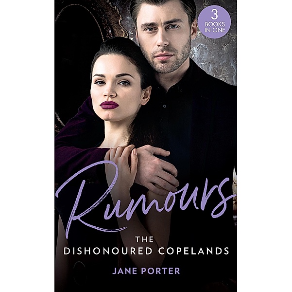 Rumours: The Dishonoured Copelands: The Fallen Greek Bride (The Disgraced Copelands) / His Defiant Desert Queen (The Disgraced Copelands) / Her Sinful Secret (The Disgraced Copelands) / Mills & Boon, Jane Porter