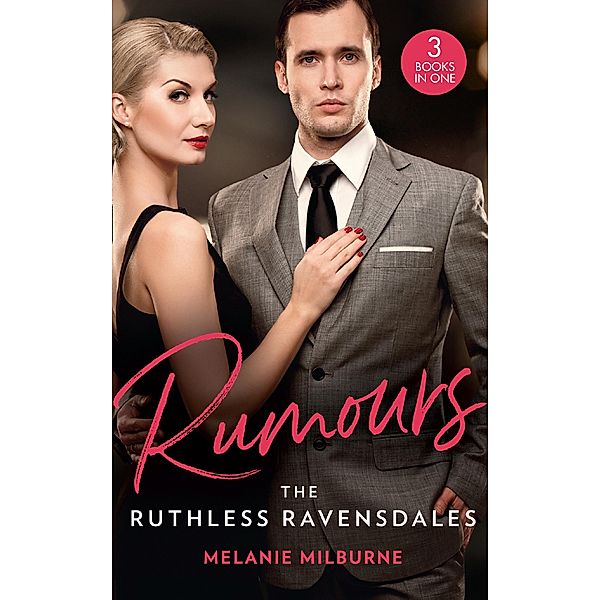 Rumours: The Ruthless Ravensdales: Ravensdale's Defiant Captive (The Ravensdale Scandals) / Awakening the Ravensdale Heiress (The Ravensdale Scandals) / Engaged to Her Ravensdale Enemy (The Ravensdale Scandals) / Mills & Boon, Melanie Milburne
