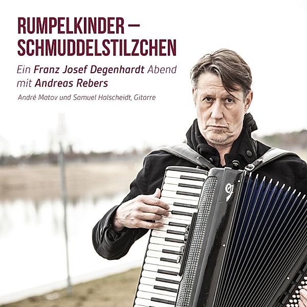 Rumpelkinder - Schmuddelstilzchen - Ein Franz Josef Degenhardt Abend mit Andreas Rebers, Andreas Rebers