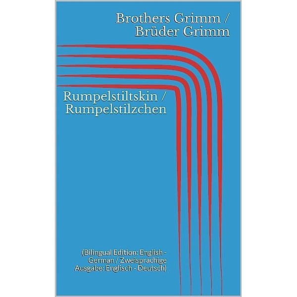 Rumpelstiltskin / Rumpelstilzchen (Bilingual Edition: English - German / Zweisprachige Ausgabe: Englisch - Deutsch), Jacob Grimm, Wilhelm Grimm
