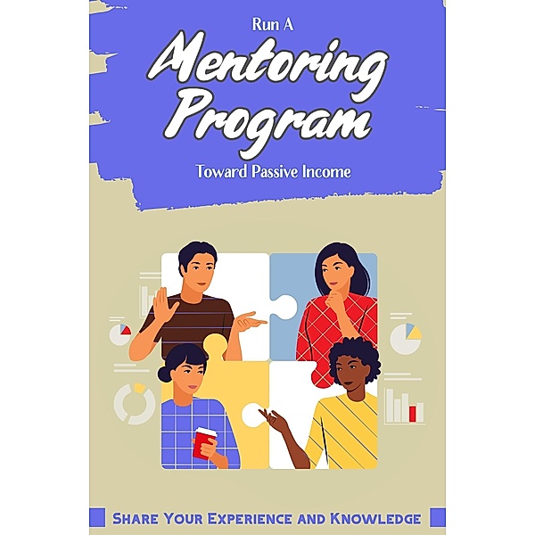 Run A Mentoring Program Toward Passive Income (Financial Freedom, #113) / Financial Freedom, Joshua King