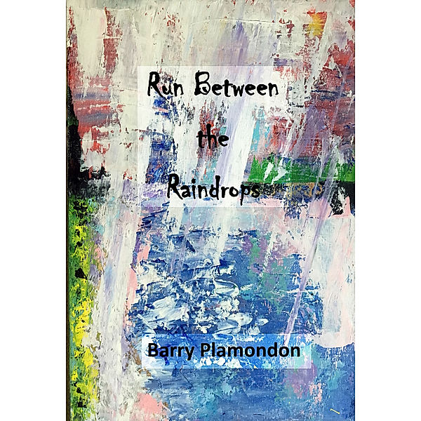 Run Between the Raindrops, Barry Plamondon