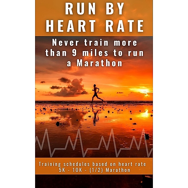 Run by Heart Rate: Never Train More Than 9 Miles to Run a Marathon, The passionate Runners