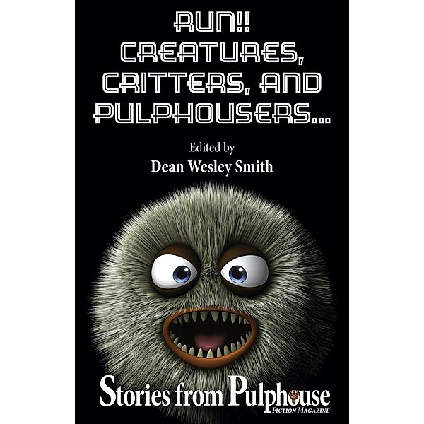 Run!! Creatures, Critters, and Pulphousers... (Pulphouse Books) / Pulphouse Books, Dean Wesley Smith, Robert J. McCarter, Robert Jeschonek, Kristine Kathryn Rusch, Stefon Mears, Jerry Oltion, Johanna Rothman, Kent Patterson, Annie Reed, Rob Vagle, Mary Jo Rabe