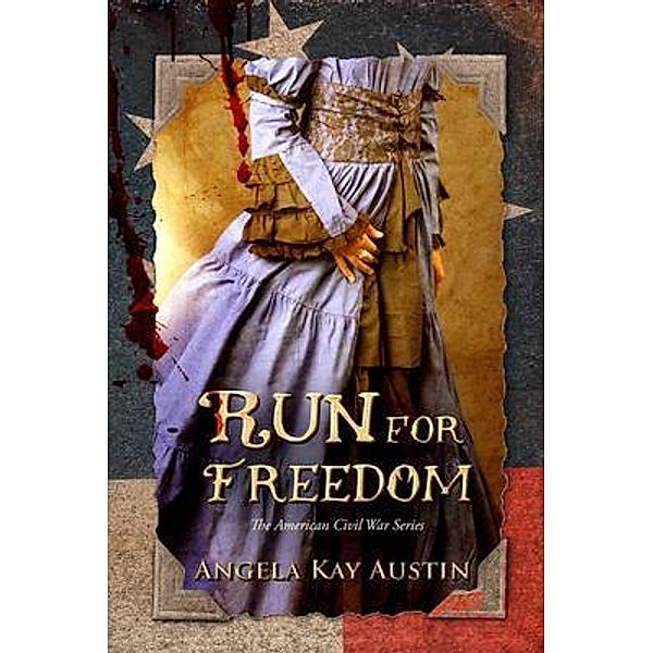 Run For Freedom / The American Civil War Series Bd.1, Angela Kay Austin