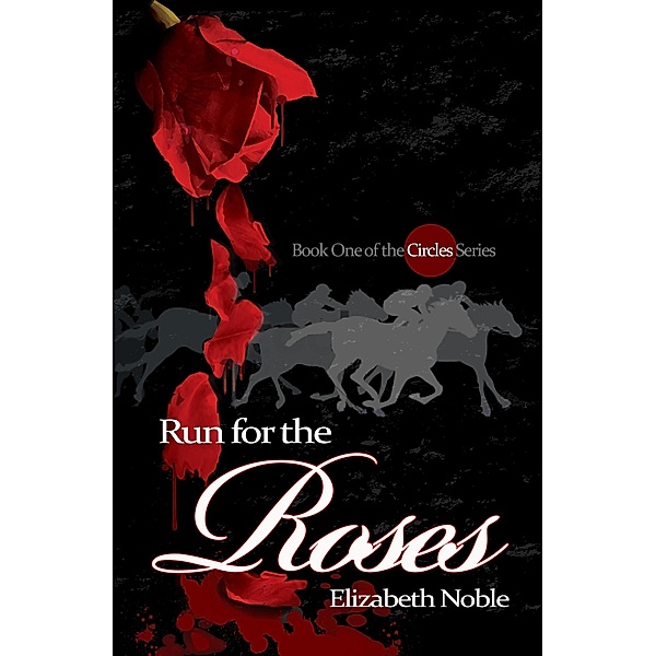 Run for the Roses (Circles, #1) / Circles, Elizabeth Noble