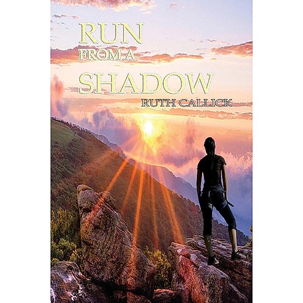 Run From A Shadow / Book-Art Press Solutions LLC, Ruth Callick