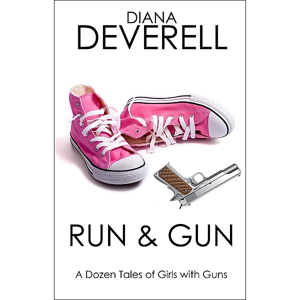 Run & Gun: A Dozen Tales of Girls with Guns (FBI Special Agent Dawna Shepherd Mysteries, #1) / FBI Special Agent Dawna Shepherd Mysteries, Diana Deverell