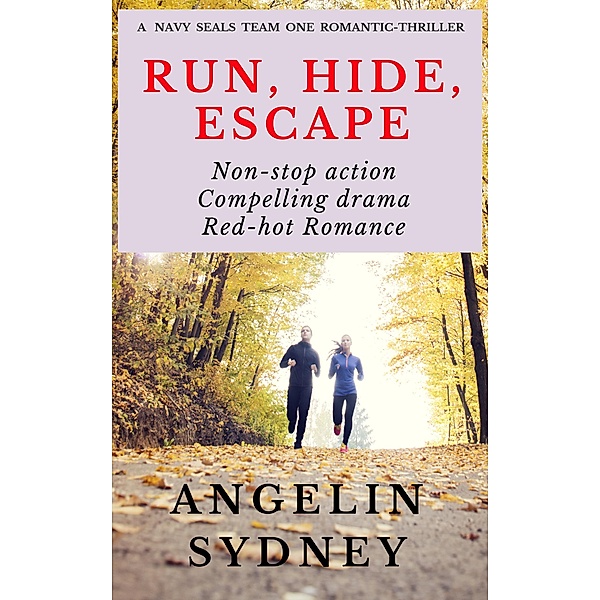 Run, Hide, Escape (The Navy Seals Team One Romantic Thrillers, #1) / The Navy Seals Team One Romantic Thrillers, Angelin Sydney