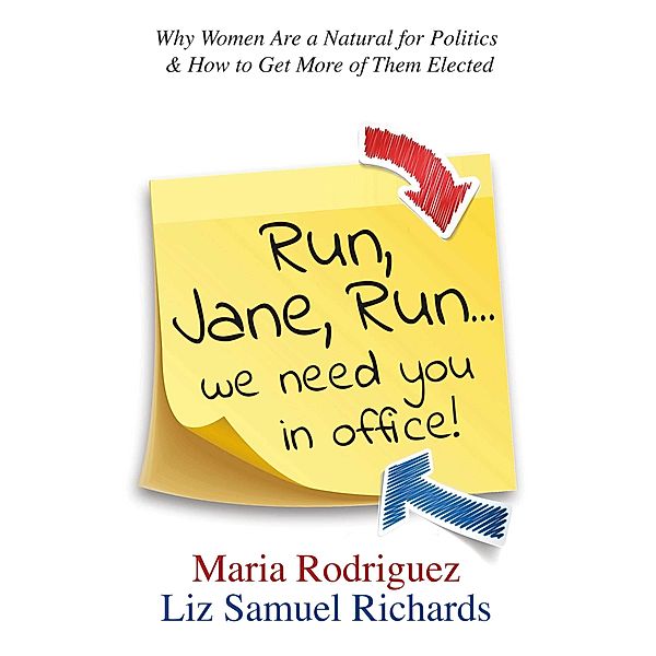 Run Jane Run...We Need You in Office!, Maria Rodriguez