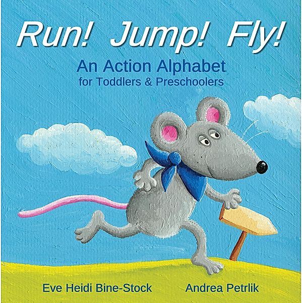 Run! Jump! Fly!: An Action Alphabet for Toddlers & Preschoolers, Eve Heidi Bine-Stock