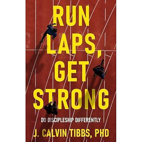 Run LAPS, Get Strong / New Degree Press, J. Calvin Tibbs