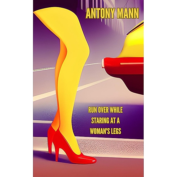 Run Over While Staring At A Woman's Legs, Antony Mann