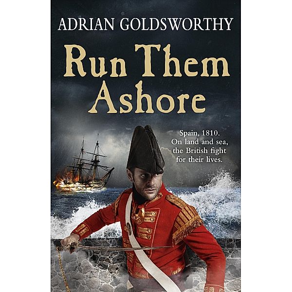 Run Them Ashore / The Napoleonic Wars Bd.5, Adrian Goldsworthy, Adrian Goldsworthy Ltd