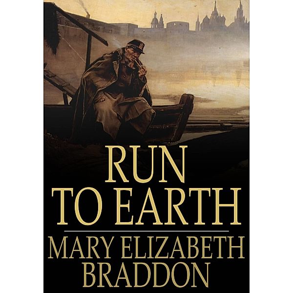 Run to Earth / The Floating Press, Mary Elizabeth Braddon