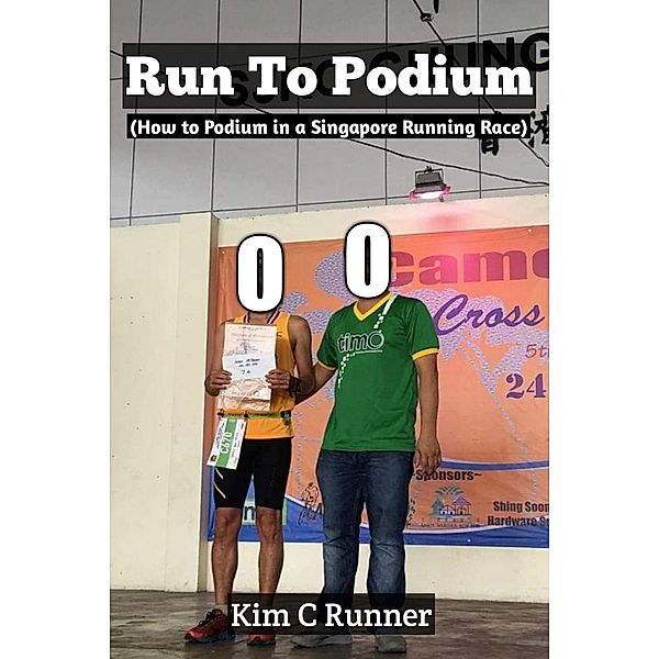 Run To Podium (How to Podium in a Singapore Running Race), Kim C Runner