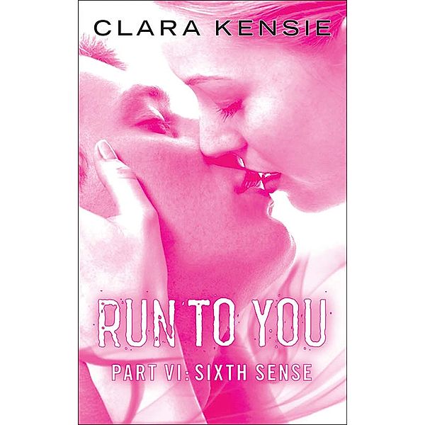 Run to You Part Six: Sixth Sense, Clara Kensie