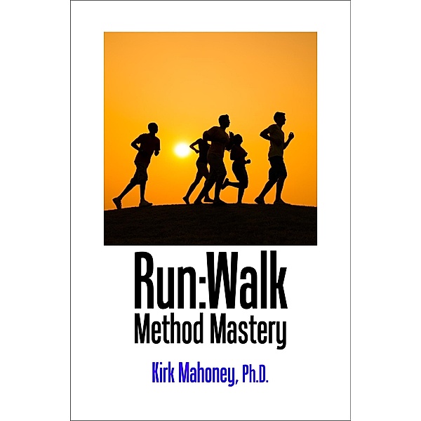 Run:Walk Method Mastery (Get Moving, #3) / Get Moving, Kirk Mahoney