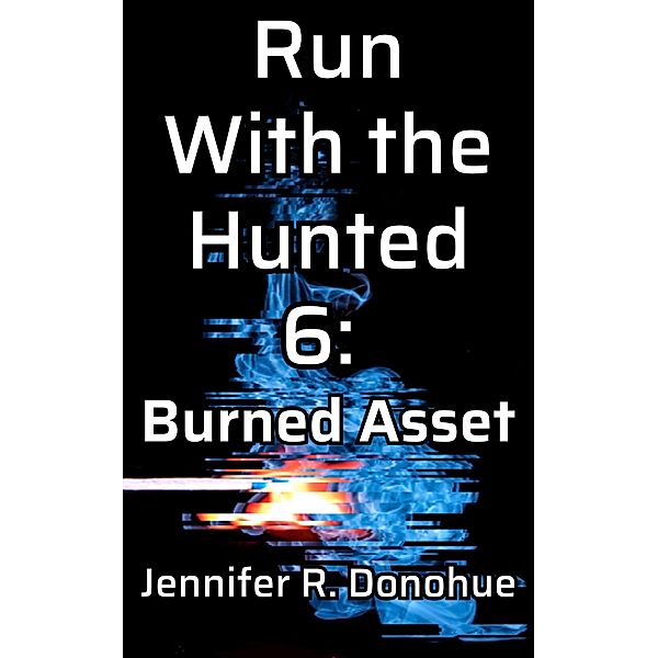 Run With the Hunted 6: Burned Asset / Run With the Hunted, Jennifer R. Donohue