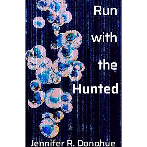 Run With the Hunted / Jennifer R. Donohue, Jennifer R Donohue