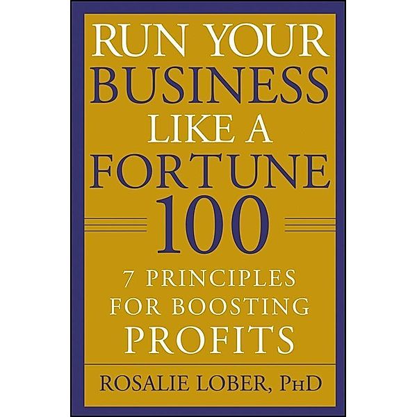 Run Your Business Like a Fortune 100, Rosalie Lober