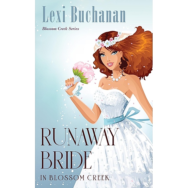 Runaway Bride in Blossom Creek / Blossom Creek, Lexi Buchanan