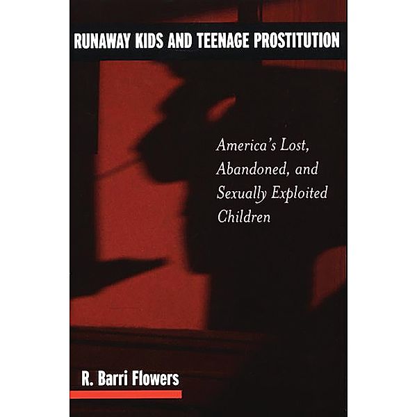 Runaway Kids and Teenage Prostitution, R. Barri Flowers