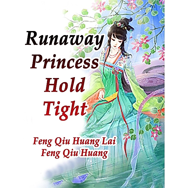 Runaway Princess, Hold Tight / Funstory, Feng QiuHuangLaiFengQiuHuang
