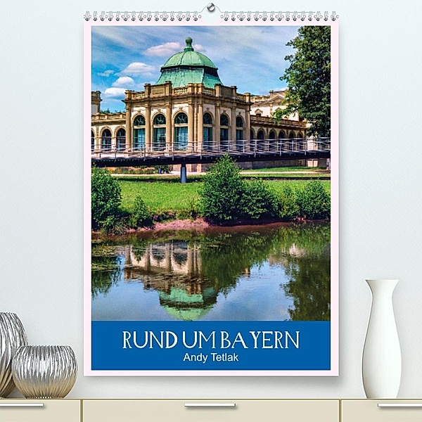 Rund um Bayern (Premium, hochwertiger DIN A2 Wandkalender 2023, Kunstdruck in Hochglanz), Andy Tetlak