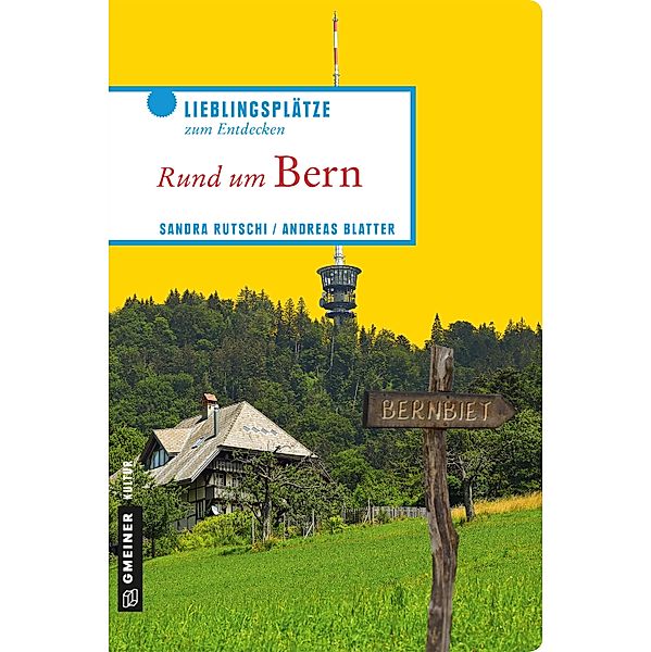 Rund um Bern / Lieblingsplätze im GMEINER-Verlag, Sandra Rutschi, Andreas Blatter