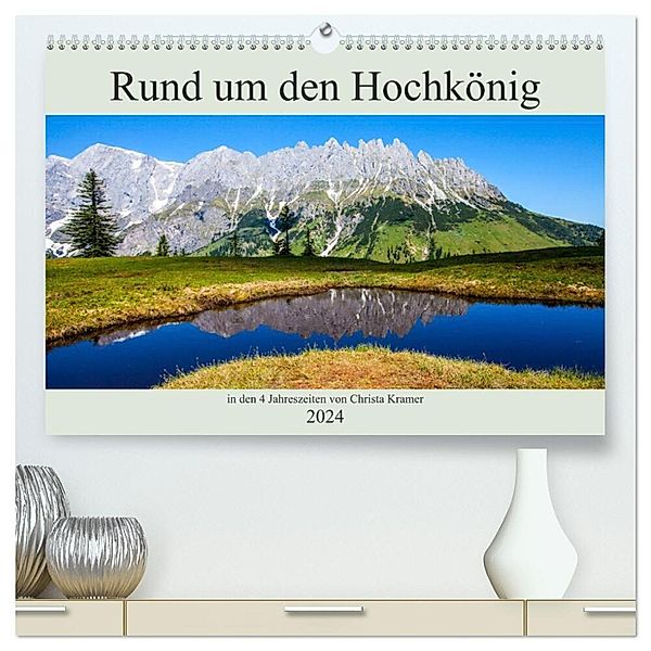 Rund um den Hochkönig (hochwertiger Premium Wandkalender 2024 DIN A2 quer), Kunstdruck in Hochglanz, Christa Kramer