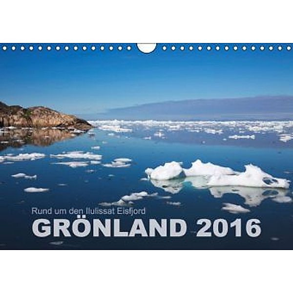 Rund um den Ilulissat Eisfjord - GRÖNLAND 2016 (Wandkalender 2016 DIN A4 quer), Lucyna Koch