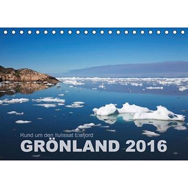 Rund um den Ilulissat Eisfjord - GRÖNLAND 2016 (Tischkalender 2016 DIN A5 quer), Lucyna Koch