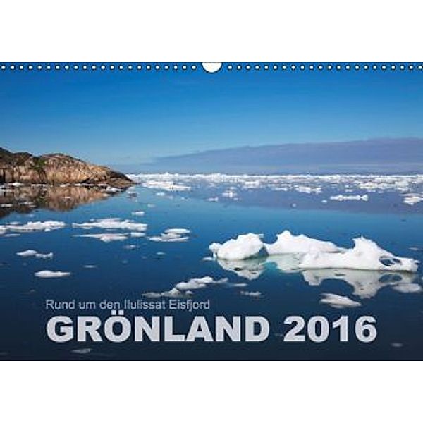 Rund um den Ilulissat Eisfjord - GRÖNLAND 2016 (Wandkalender 2016 DIN A3 quer), Lucyna Koch