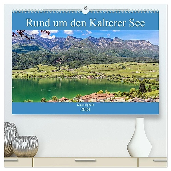 Rund um den Kalterer See (hochwertiger Premium Wandkalender 2024 DIN A2 quer), Kunstdruck in Hochglanz, Klaus Eppele
