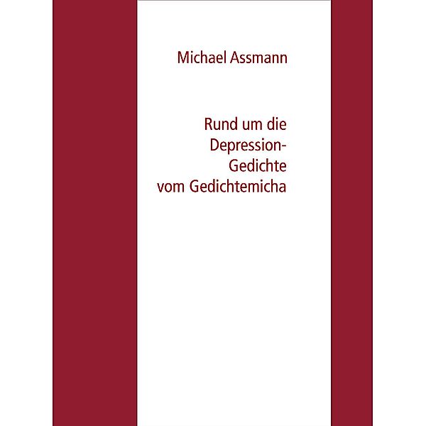 Rund um die Depression - Gedichte vom Gedichtemicha, Michael Assmann
