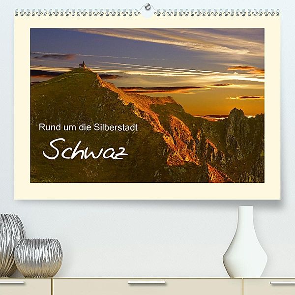 Rund um die Silberstadt SchwazAT-Version(Premium, hochwertiger DIN A2 Wandkalender 2020, Kunstdruck in Hochglanz)