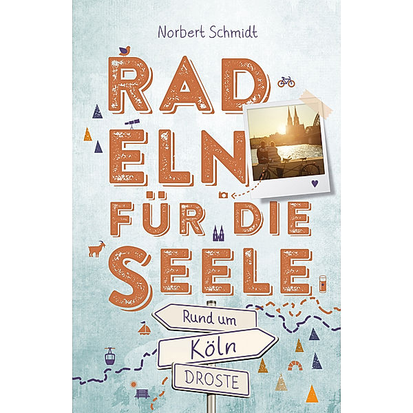 Rund um Köln. Radeln für die Seele, Norbert Schmidt